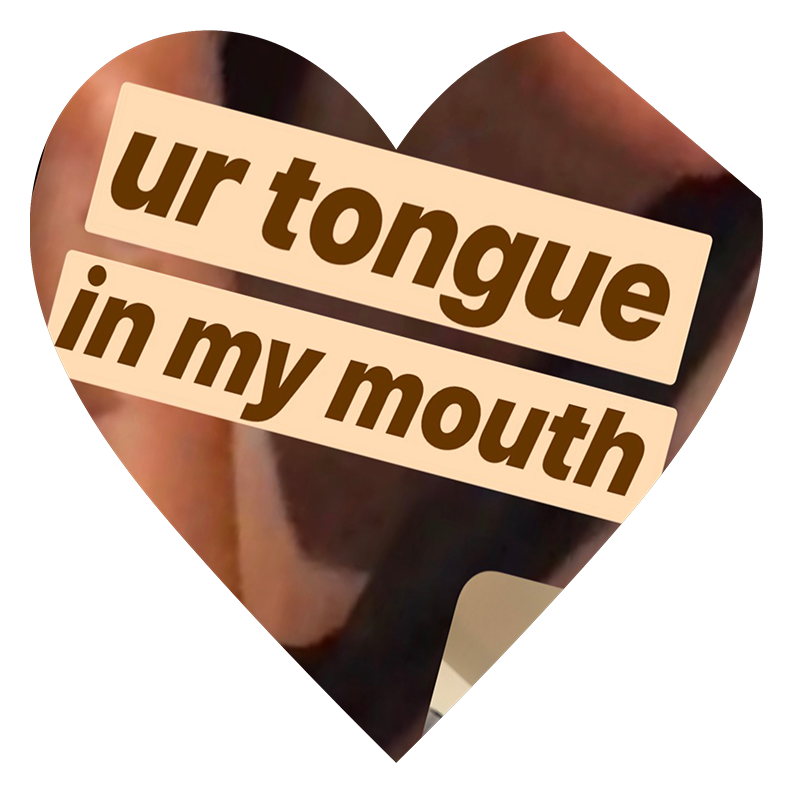 ur tongue in my mouth